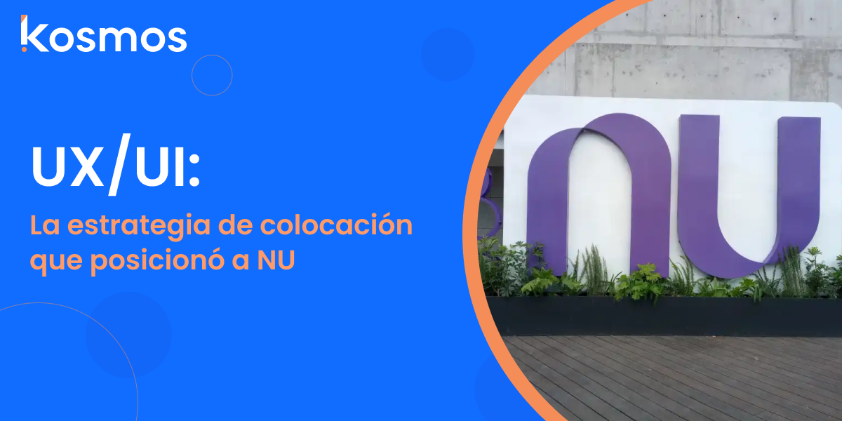UX/UI: La estrategia de colocación bancaria que posicionó a NU