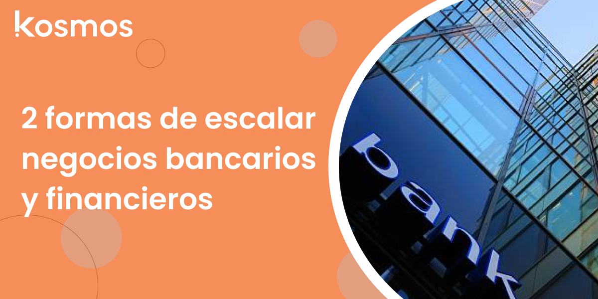 2 Formas de escalar negocios bancarios y financieros
