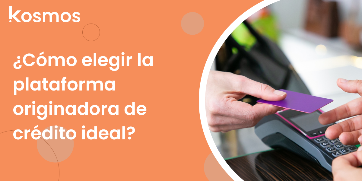 ¿Cómo elegir la plataforma originadora de crédito ideal?