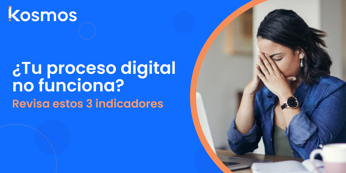 ¿Tu proceso digital no funciona? Revisa estos 3 indicadores